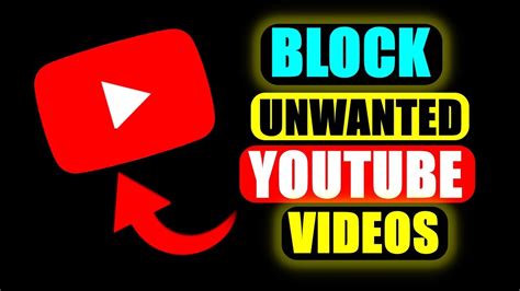 block unwanted youtube videos.